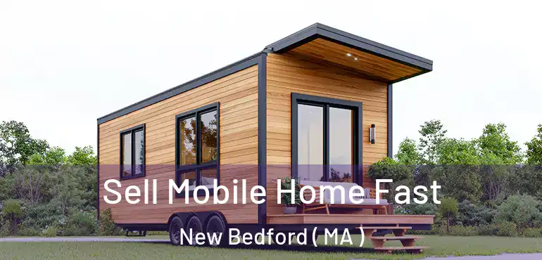  Sell Mobile Home Fast New Bedford ( MA )