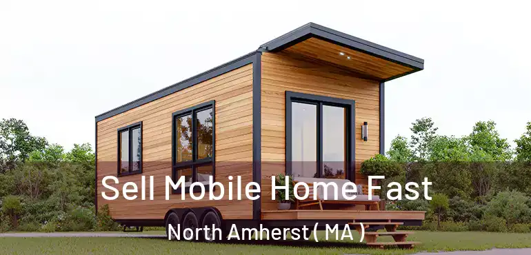  Sell Mobile Home Fast North Amherst ( MA )
