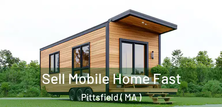 Sell Mobile Home Fast Pittsfield ( MA )