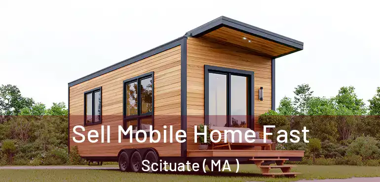  Sell Mobile Home Fast Scituate ( MA )