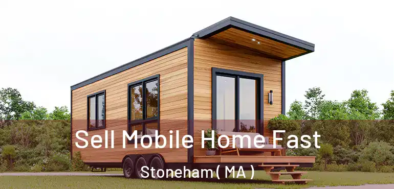  Sell Mobile Home Fast Stoneham ( MA )