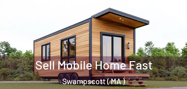  Sell Mobile Home Fast Swampscott ( MA )