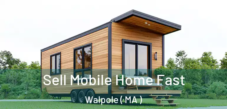  Sell Mobile Home Fast Walpole ( MA )