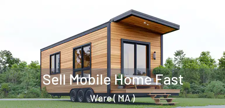  Sell Mobile Home Fast Ware ( MA )