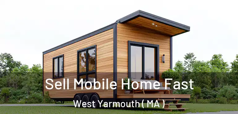  Sell Mobile Home Fast West Yarmouth ( MA )