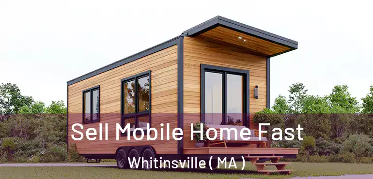  Sell Mobile Home Fast Whitinsville ( MA )