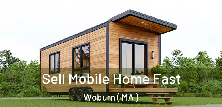  Sell Mobile Home Fast Woburn ( MA )