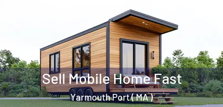  Sell Mobile Home Fast Yarmouth Port ( MA )
