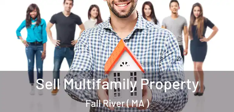  Sell Multifamily Property Fall River ( MA )