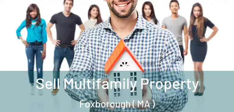 Sell Multifamily Property Foxborough ( MA )