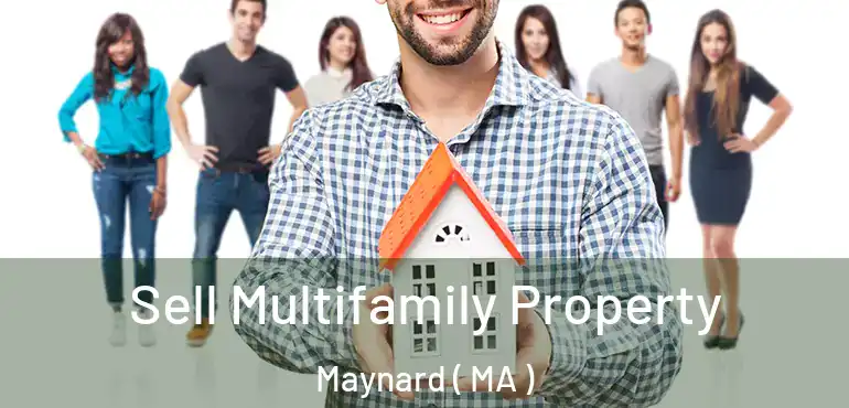  Sell Multifamily Property Maynard ( MA )