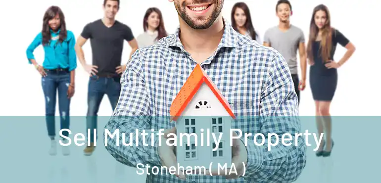  Sell Multifamily Property Stoneham ( MA )
