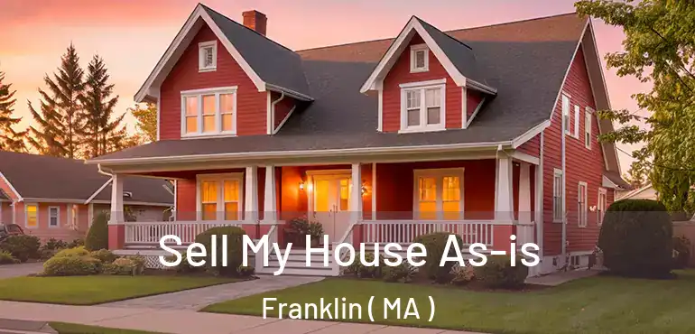  Sell My House As-is Franklin ( MA )