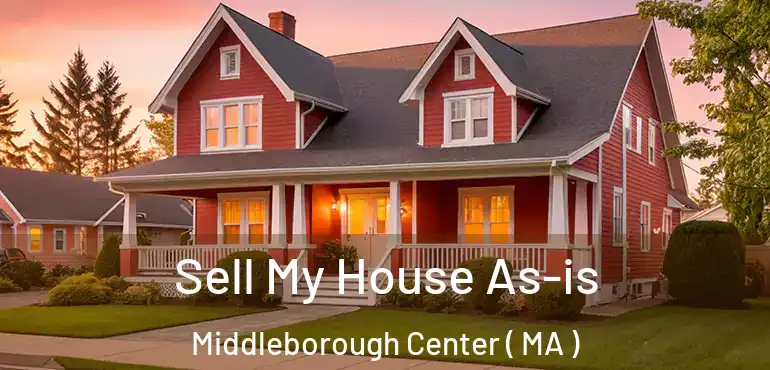  Sell My House As-is Middleborough Center ( MA )
