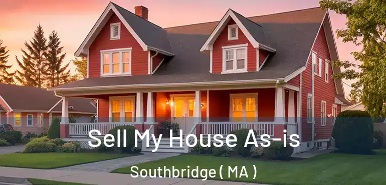  Sell My House As-is Southbridge ( MA )