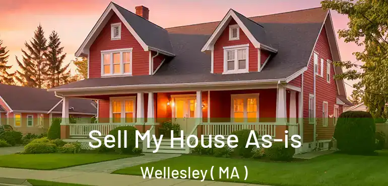 Sell My House As-is Wellesley ( MA )