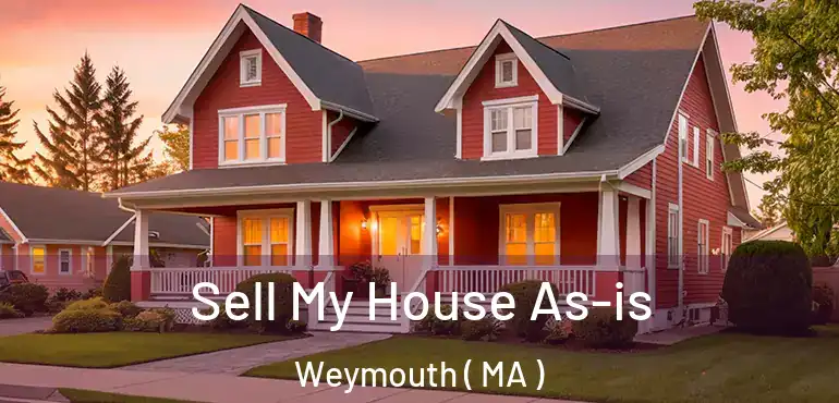  Sell My House As-is Weymouth ( MA )
