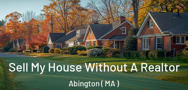  Sell My House Without A Realtor Abington ( MA )
