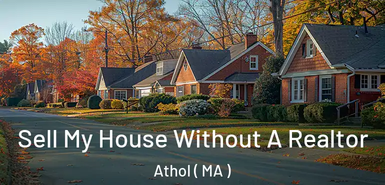  Sell My House Without A Realtor Athol ( MA )