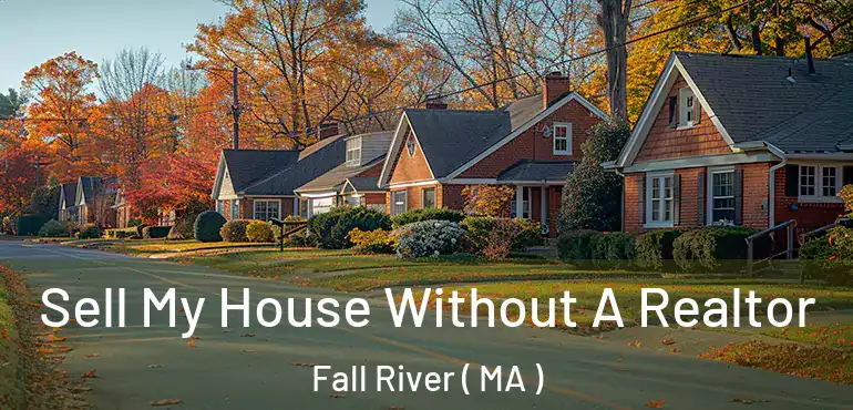  Sell My House Without A Realtor Fall River ( MA )