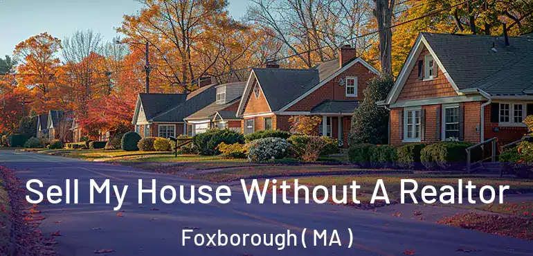  Sell My House Without A Realtor Foxborough ( MA )