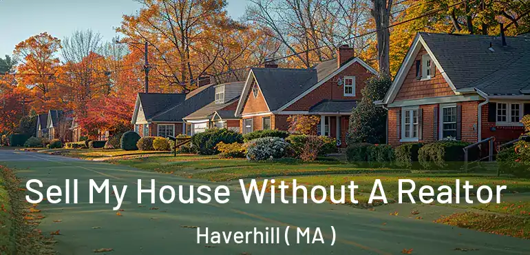  Sell My House Without A Realtor Haverhill ( MA )