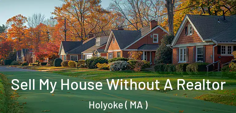  Sell My House Without A Realtor Holyoke ( MA )