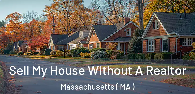  Sell My House Without A Realtor Massachusetts ( MA )