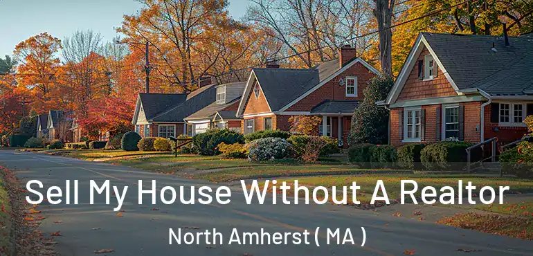  Sell My House Without A Realtor North Amherst ( MA )