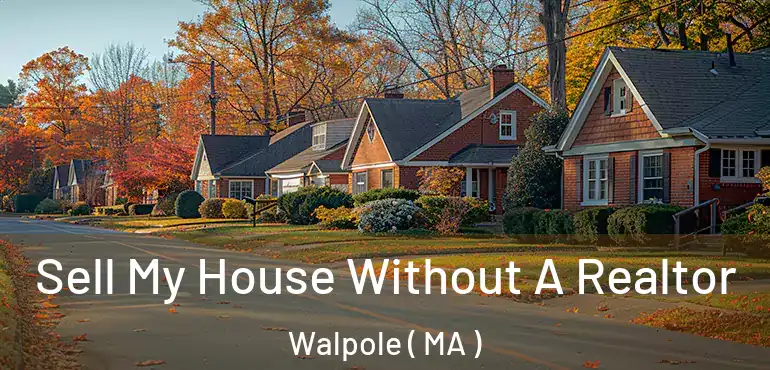  Sell My House Without A Realtor Walpole ( MA )