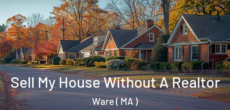  Sell My House Without A Realtor Ware ( MA )