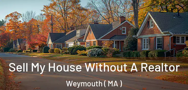  Sell My House Without A Realtor Weymouth ( MA )