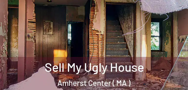  Sell My Ugly House Amherst Center ( MA )