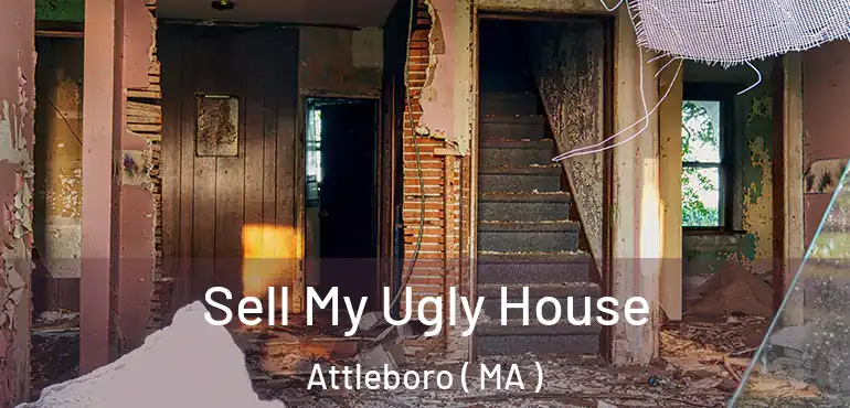  Sell My Ugly House Attleboro ( MA )