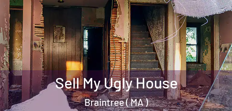  Sell My Ugly House Braintree ( MA )