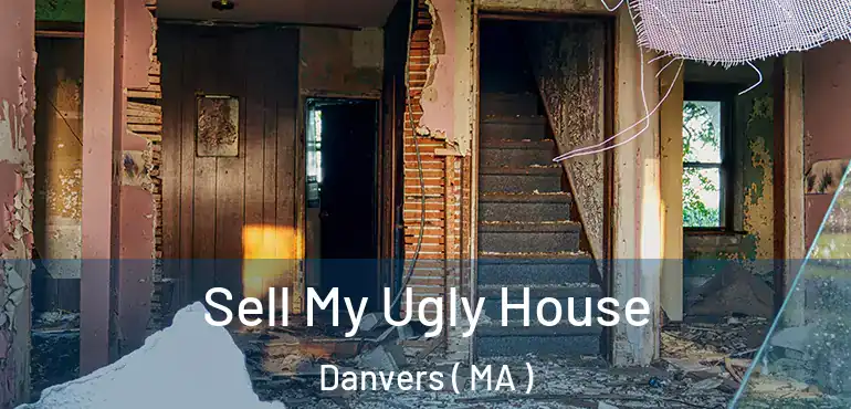  Sell My Ugly House Danvers ( MA )