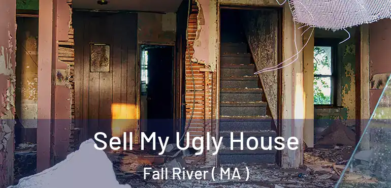  Sell My Ugly House Fall River ( MA )