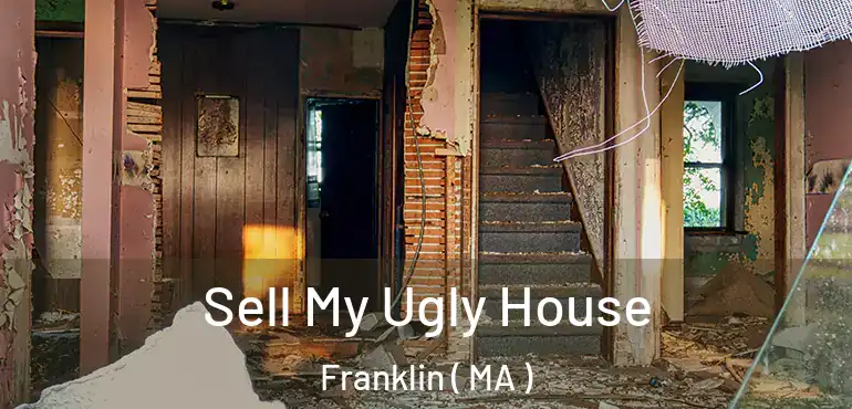 Sell My Ugly House Franklin ( MA )