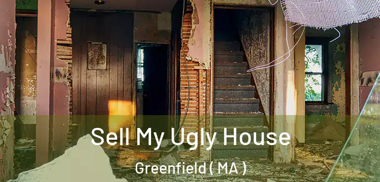  Sell My Ugly House Greenfield ( MA )