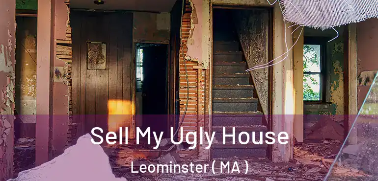  Sell My Ugly House Leominster ( MA )