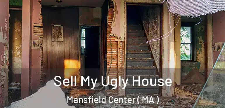  Sell My Ugly House Mansfield Center ( MA )