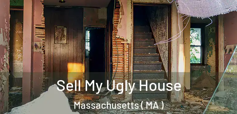  Sell My Ugly House Massachusetts ( MA )
