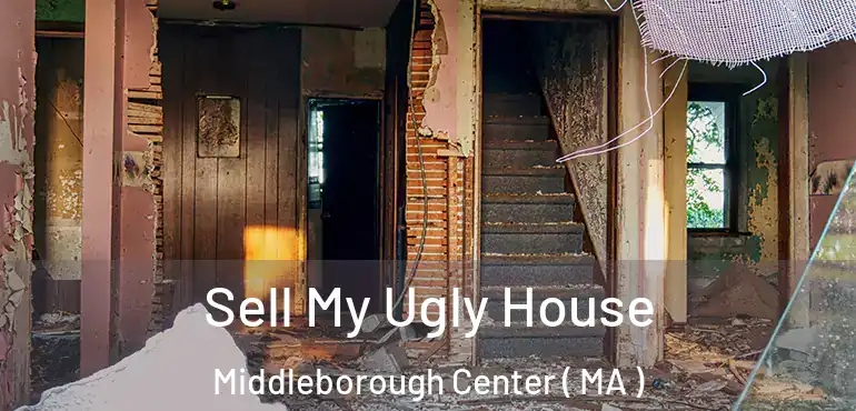  Sell My Ugly House Middleborough Center ( MA )