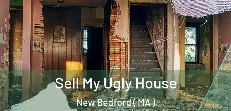  Sell My Ugly House New Bedford ( MA )