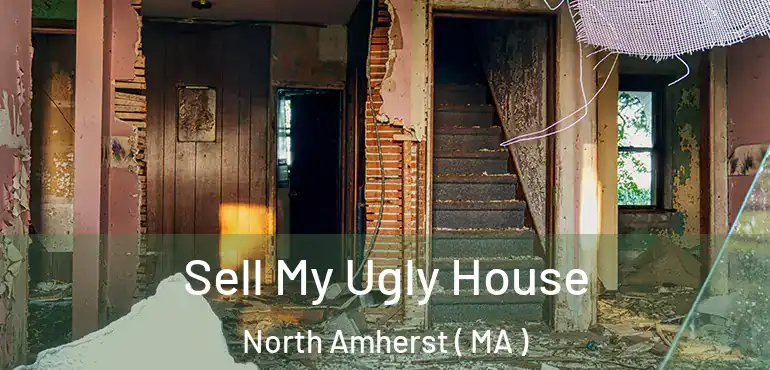  Sell My Ugly House North Amherst ( MA )