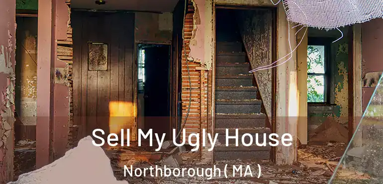  Sell My Ugly House Northborough ( MA )