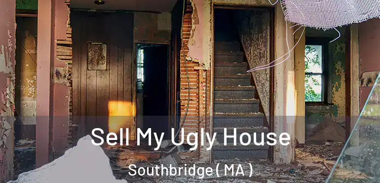  Sell My Ugly House Southbridge ( MA )