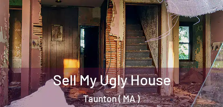  Sell My Ugly House Taunton ( MA )