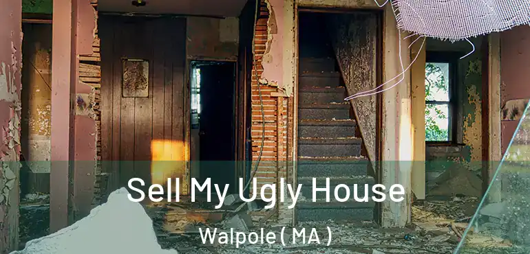  Sell My Ugly House Walpole ( MA )