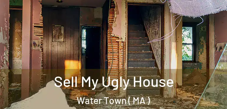  Sell My Ugly House Water Town ( MA )